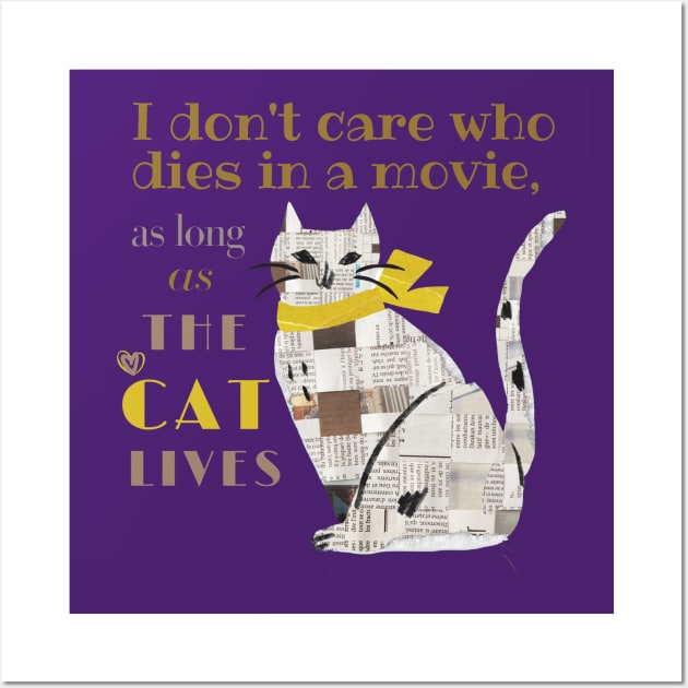 I don't care who dies in a movie, as long as the cat lives. Wall Art by California Mood